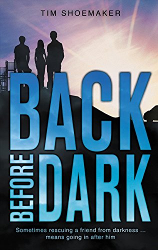 Back Before Dark: Sometimes rescuing a friend from the darkness means going in after him. (A Code of Silence Novel)