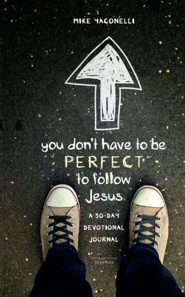 You Don'T Have To Be Perfect To Follow Jesus: A 30-Day Devotional Journal