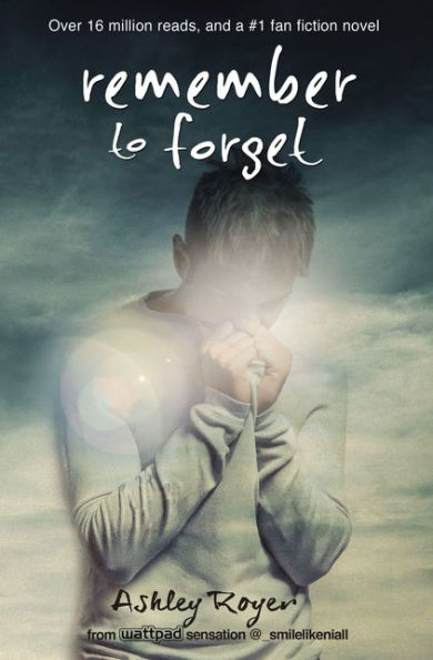 Remember To Forget: From Wattpad Sensation @_Smilelikeniall