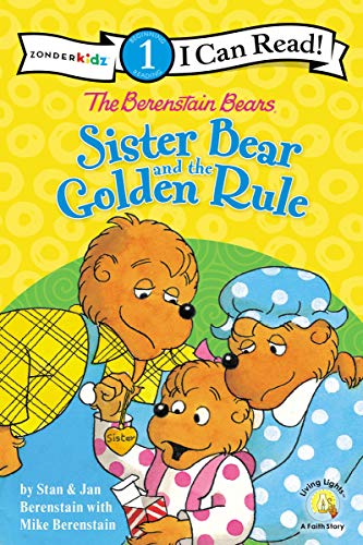 The Berenstain Bears Sister Bear And The Golden Rule: Level 1 (I Can Read! / Berenstain Bears / Living Lights: A Faith Story)