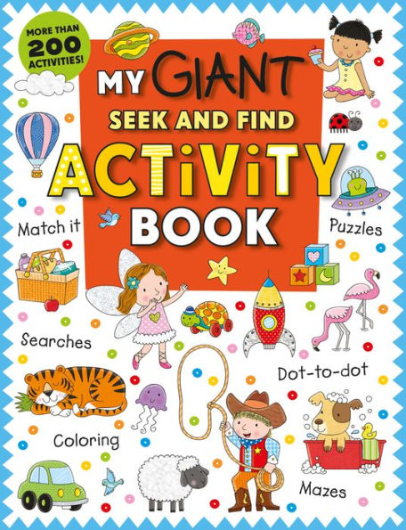 My Giant Seek-And-Find Activity Book: More Than 200 Activities: Match It, Puzzles, Searches, Dot-To-Dot, Coloring, Mazes, And More!