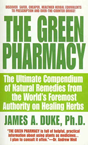 The Green Pharmacy: The Ultimate Compendium Of Natural Remedies From The World's Foremost Authority On Healing Herbs