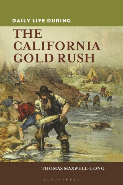 Daily Life During The California Gold Rush (The Greenwood Press Daily Life Through History Series)