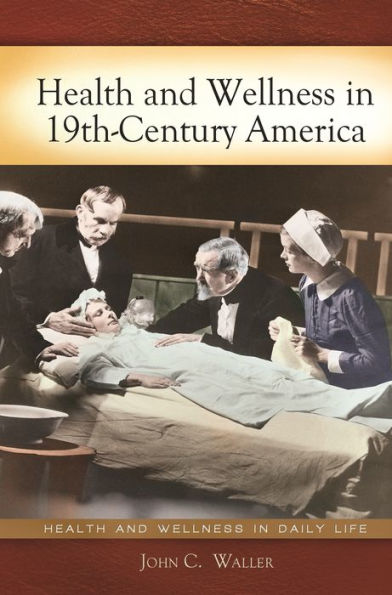 Health And Wellness In 19Th-Century America (Health And Wellness In Daily Life)