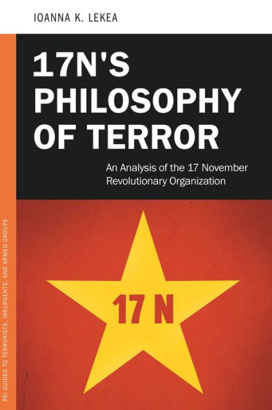 17N'S Philosophy Of Terror: An Analysis Of The 17 November Revolutionary Organization (Psi Guides To Terrorists, Insurgents, And Armed Groups)