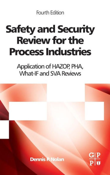 Safety And Security Review For The Process Industries: Application Of Hazop, Pha, What-If And Sva Reviews