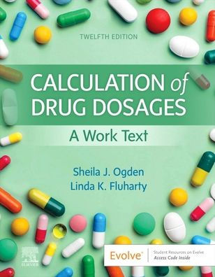 Calculation Of Drug Dosages: A Work Text