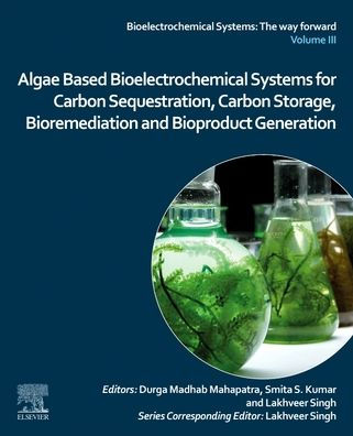 Algae Based Bioelectrochemical Systems For Carbon Sequestration, Carbon Storage, Bioremediation And Bioproduct Generation (Bioelectrochemical Systems: The Way Forward)