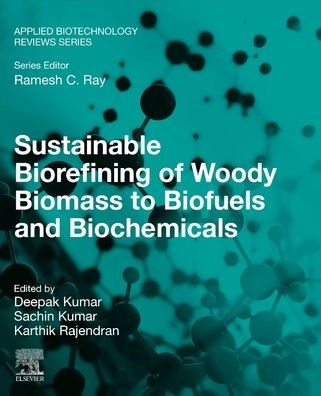 Sustainable Biorefining Of Woody Biomass To Biofuels And Biochemicals (Applied Biotechnology Reviews)