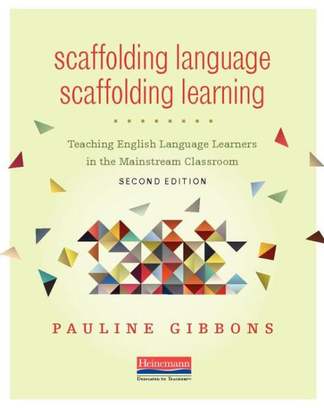 Scaffolding Language, Scaffolding Learning, Second Edition: Teaching English Language Learners In The Mainstream Classroom