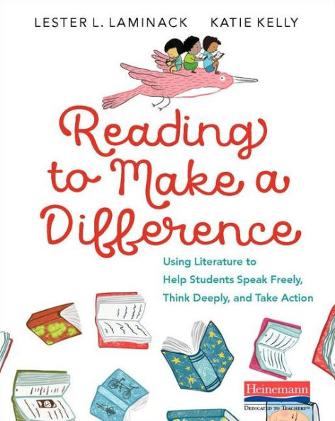 Reading To Make A Difference: Using Literature To Help Students Speak Freely, Think Deeply, And Take Action