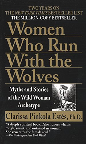 Women Who Run with the Wolves: Myths and Stories of the Wild Woman Archetype (Paperback)