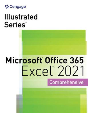 Illustrated Series Collection, Microsoft Office 365 & Excel 2021 Comprehensive (Mindtap Course List)