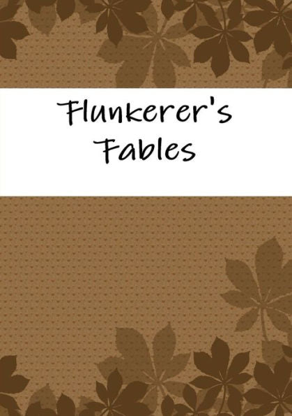 Flunkerer's Fables