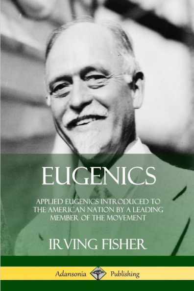 Eugenics: Applied Eugenics Introduced To The American Nation By A Leading Member Of The Movement