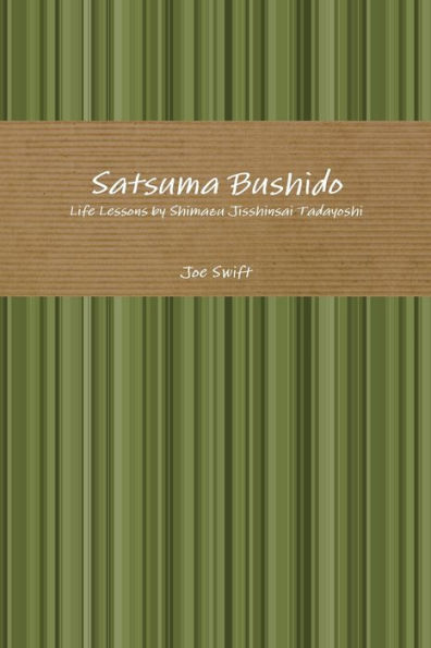 Satsuma Bushido: Life Lessons By Shimazu Jisshinsai Tadayoshi