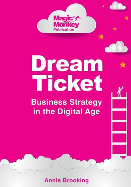 Dream Ticket?½ Business Strategy In The Digital Age