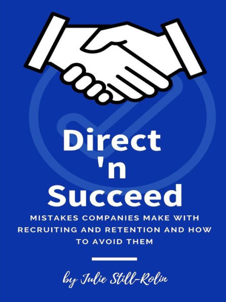 Direct 'N Succeed: Mistakes Companies Make With Recruiting And Retention And How To Avoid Them