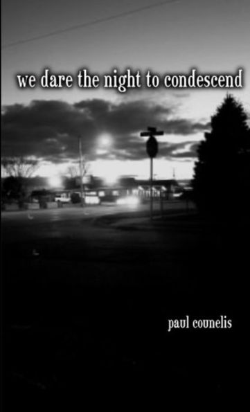 We Dare the Night to Condescend