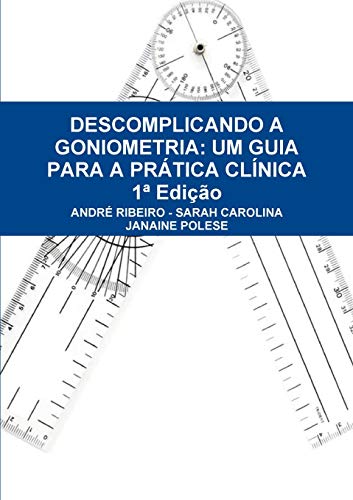 Descomplicando a Goniometria: Um Guia Para a Pr?tica Cl?nica (Portuguese Edition)