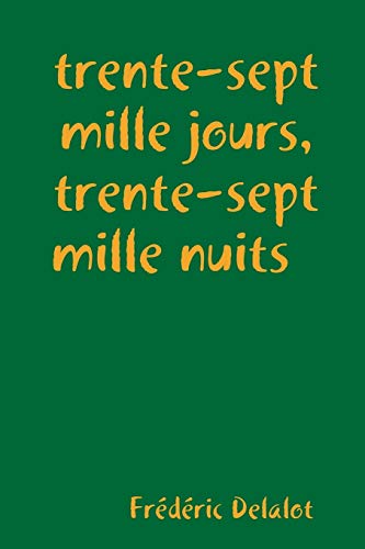 trente-sept mille jours, trente-sept mille nuits (French Edition)