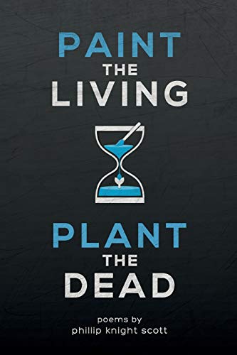 Paint the living, plant the dead