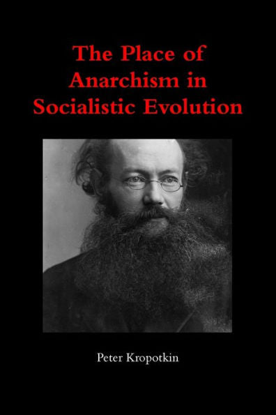 The Place Of Anarchism In Socialistic Evolution - 9780359926237