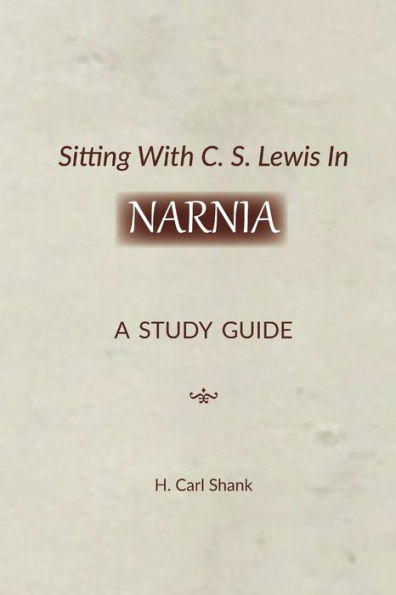 Sitting With C. S. Lewis In Narnia: A Study Guide