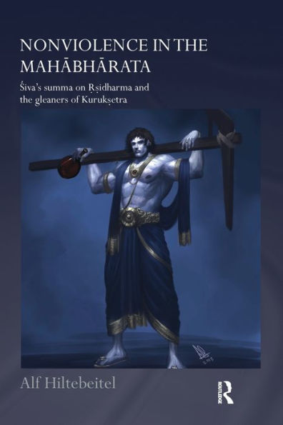 Nonviolence In The Mahabharata: Siva’S Summa On Rishidharma And The Gleaners Of Kurukshetra (Routledge Hindu Studies Series)