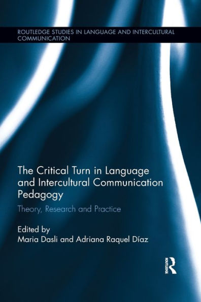 The Critical Turn In Language And Intercultural Communication Pedagogy: Theory, Research And Practice (Routledge Studies In Language And Intercultural Communication)