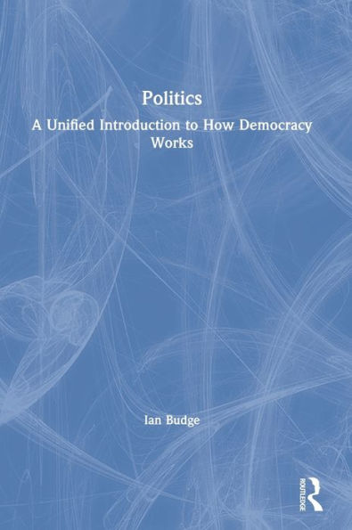 Politics: A Unified Introduction To How Democracy Works