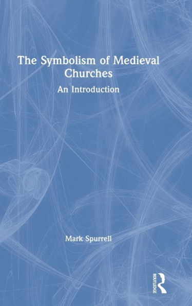 The Symbolism Of Medieval Churches: An Introduction