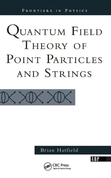 Quantum Field Theory Of Point Particles And Strings (Frontiers In Physics)