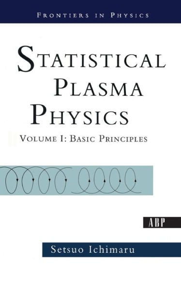 Statistical Plasma Physics, Volume I: Basic Principles (Frontiers In Physics)