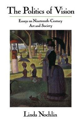The Politics Of Vision: Essays On Nineteenth-Century Art And Society (Icon Editions)