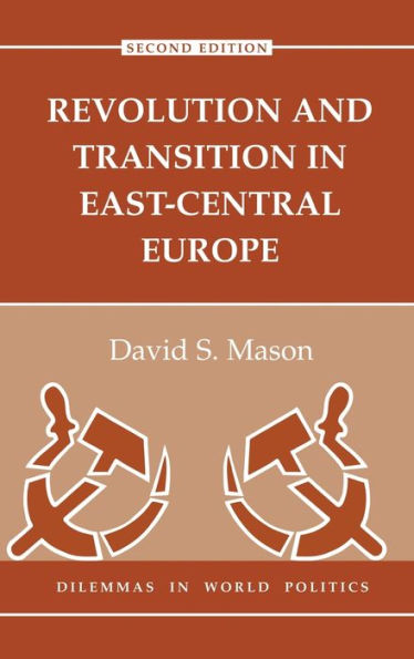 Revolution And Transition In East-Central Europe: Second Edition (Dilemmas In World Politics)