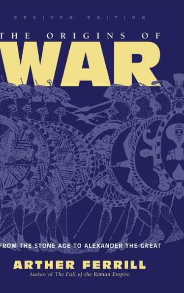 The Origins Of War: From The Stone Age To Alexander The Great, Revised Edition (History & Warfare (Paperback))