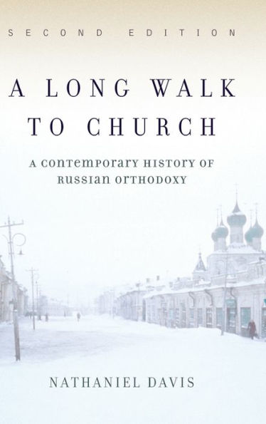 A Long Walk To Church: A Contemporary History Of Russian Orthodoxy