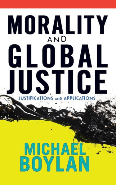 Morality And Global Justice: Justifications And Applications