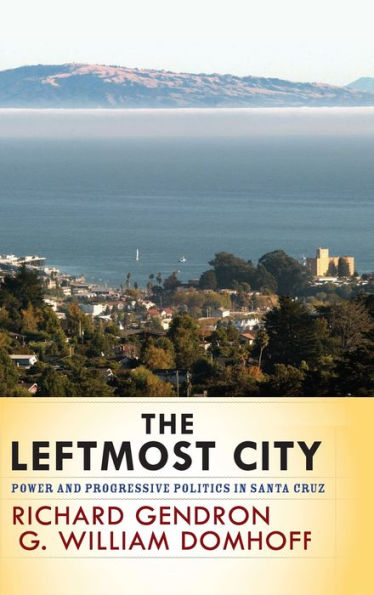 The Leftmost City: Power And Progressive Politics In Santa Cruz