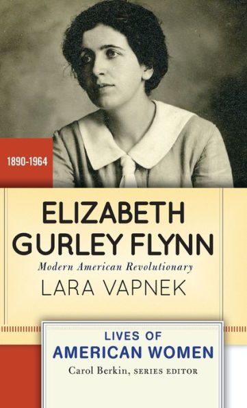 Elizabeth Gurley Flynn: Modern American Revolutionary (Lives Of American Women)