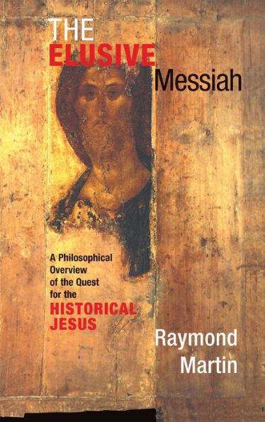 The Elusive Messiah: A Philosophical Overview Of The Quest For The Historical Jesus