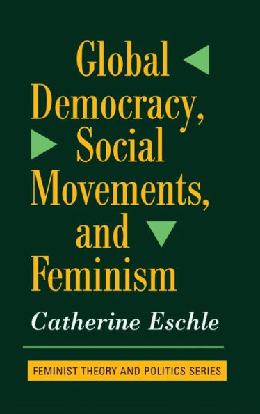 Global Democracy, Social Movements, And Feminism (Feminist Theory & Politics)