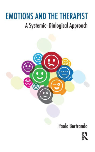 Emotions And The Therapist: A Systemic-Dialogical Approach (The Systemic Thinking And Practice Series)