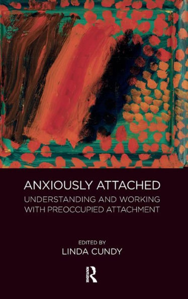 Anxiously Attached: Understanding And Working With Preoccupied Attachment