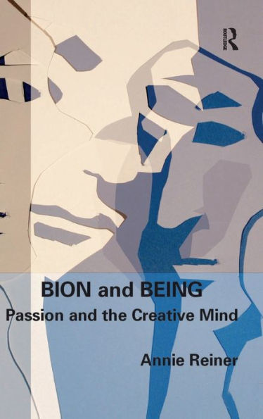 Bion And Being: Passion And The Creative Mind
