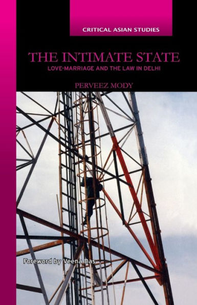 The Intimate State: Love-Marriage And The Law In Delhi (Critical Asian Studies)