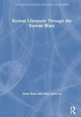 Korean Literature Through The Korean Wave (Routledge Studies In East Asian Translation)