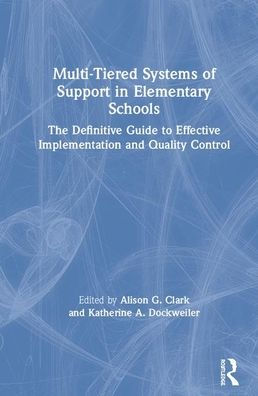 Multi-Tiered Systems Of Support In Elementary Schools: The Definitive Guide To Effective Implementation And Quality Control