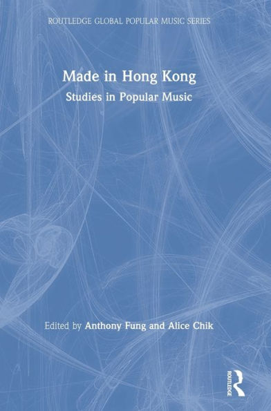 Made In Hong Kong: Studies In Popular Music (Routledge Global Popular Music Series)